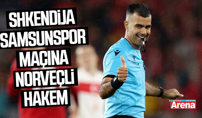 Shkendija Samsunspor maçına Norveçli hakem