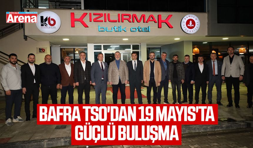 Bafra TSO'dan 19 Mayıs'ta güçlü buluşma