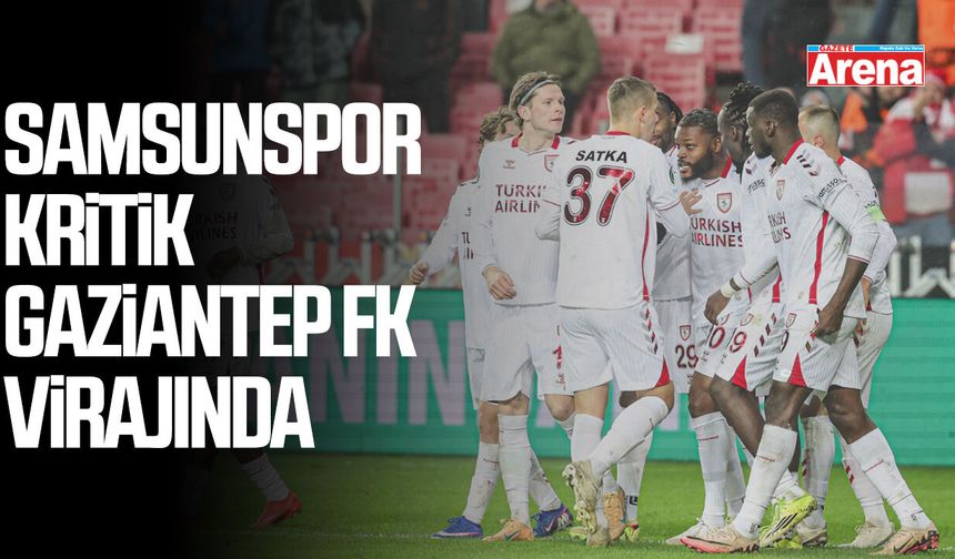 Samsunspor ligde kritik Gaziantep FK virajında