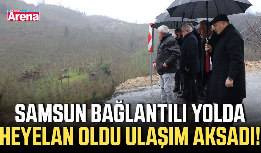 Samsun bağlantılı yolda heyelan oldu ulaşım aksadı!