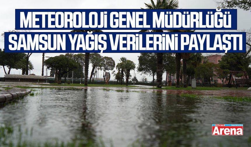 Meteoroloji Genel Müdürlüğü Samsun yağış verilerini paylaştı