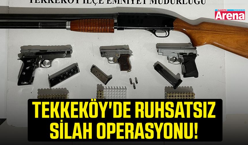 Tekkeköy'de ruhsatsız silah operasyonu!