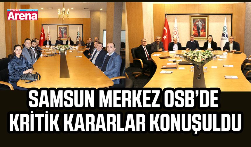 Samsun Merkez OSB’de kritik kararlar konuşuldu