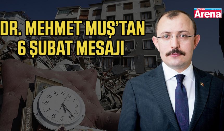 Dr. Mehmet Muş’tan 6 Şubat mesajı