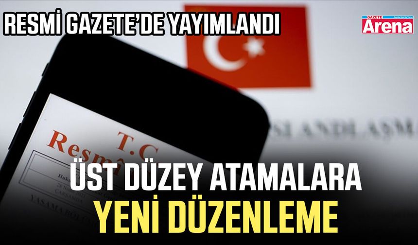 Resmi Gazete’de yayımlandı: Üst düzey atamalara yeni düzenleme