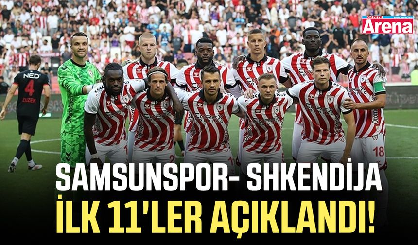 Samsunspor- Shkendija ilk 11'ler açıklandı!