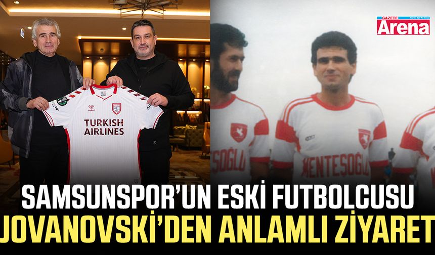 Samsunspor’un Eski Futbolcusu Gjore Jovanovski’den Anlamlı Ziyaret