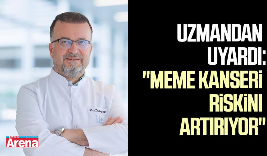 Uzmandan uyardı: "Meme kanseri riskini artırıyor"