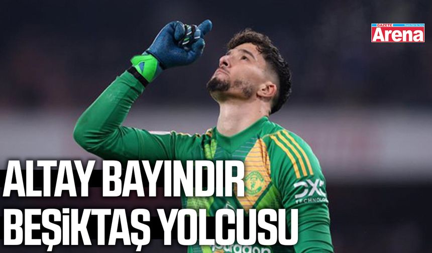 Altay Bayındır Beşiktaş yolcusu