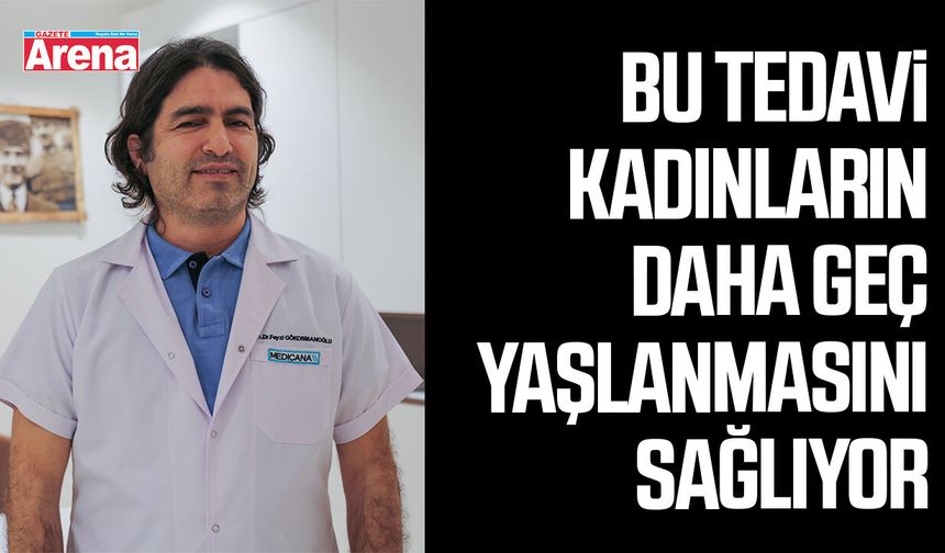 Bu tedavi kadınların daha geç yaşlanmasını sağlıyor