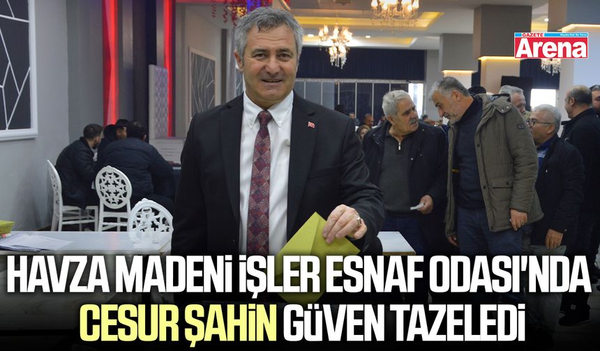 Havza Madeni İşler Esnaf Odası'nda Cesur Şahin güven tazeledi