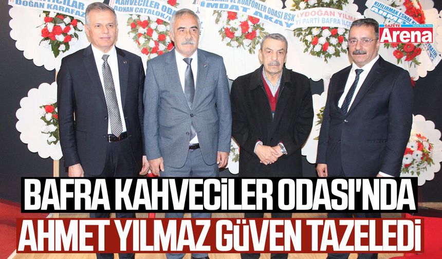 Bafra Kahveciler Odası'nda Ahmet Yılmaz güven tazeledi