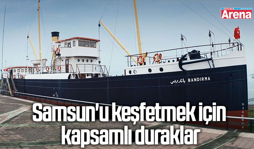 Samsun'u keşfetmek için kapsamlı duraklar