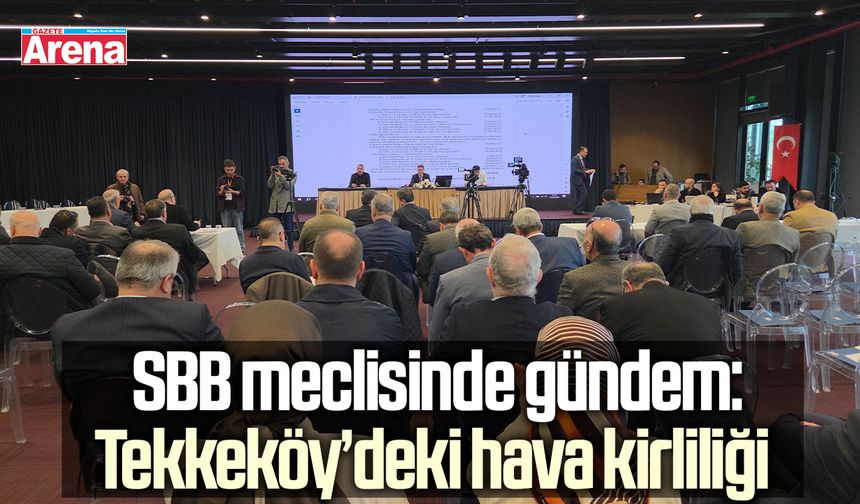 SBB meclisinde gündem: Tekkeköy’deki hava kirliliği