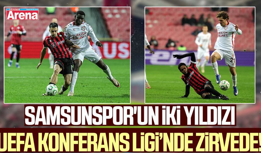 Samsunspor'un iki yıldızı UEFA Konferans Ligi’nde zirvede!