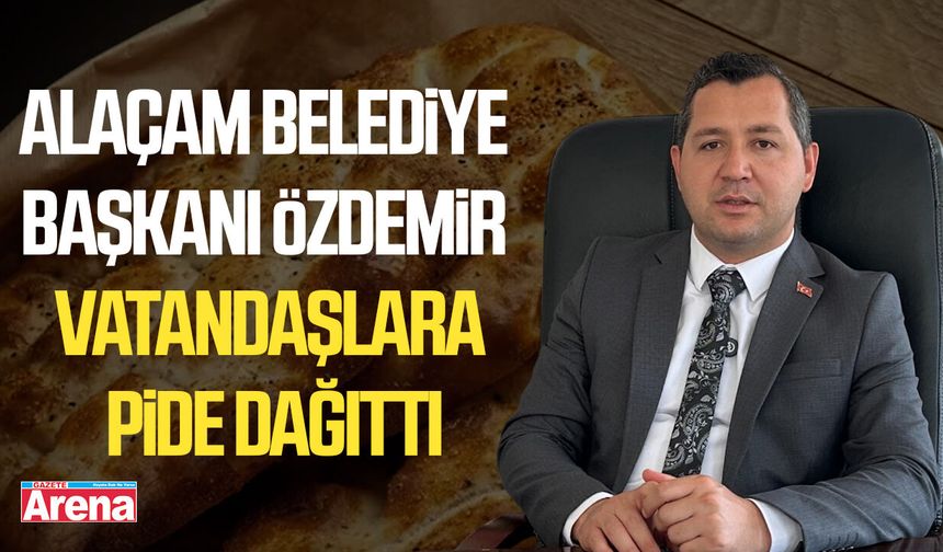 Alaçam Belediye Başkanı Özdemir vatandaşlara pide dağıttı