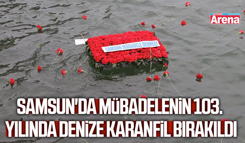 Samsun'da mübadelenin 103. yılında denize karanfil bırakıldı