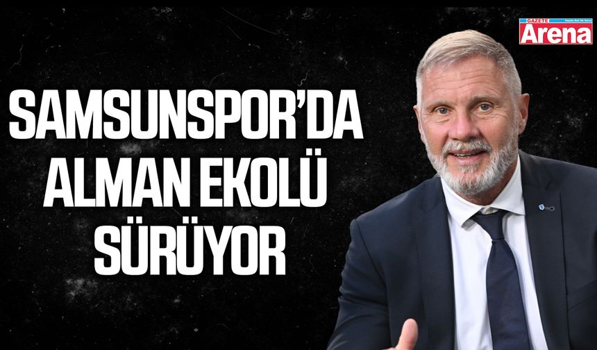 Samsunspor’da Alman ekolü sürüyor