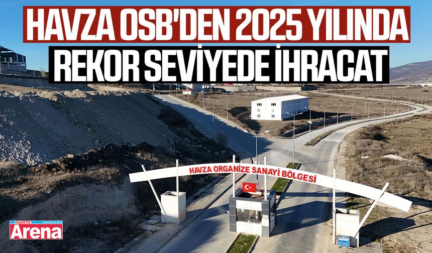 Havza OSB'den 2025 yılında rekor seviyede ihracat
