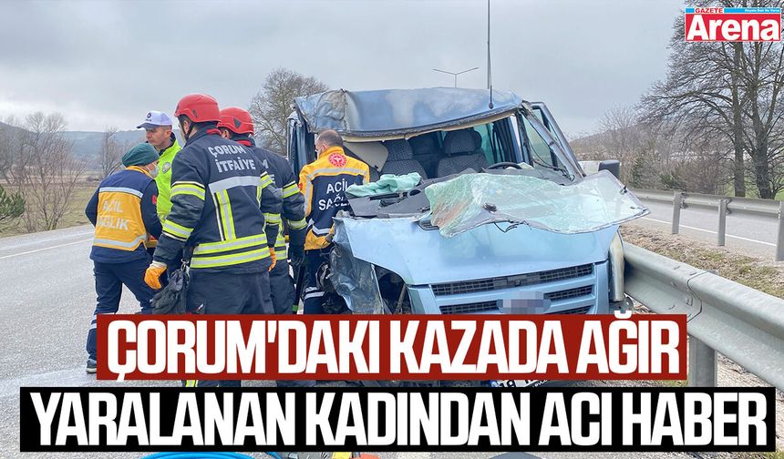 Çorum'daki kazada ağır yaralanan kadından acı haber