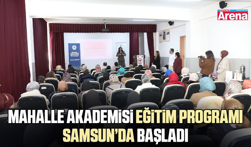 Mahalle Akademisi eğitim programı Samsun’da başladı