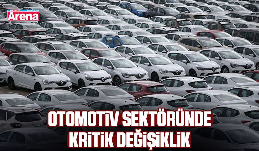 Otomotiv sektöründe kritik değişiklik