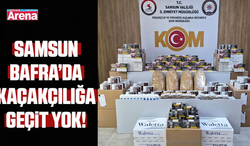 Samsun'da kaçakçılığa geçit yok!