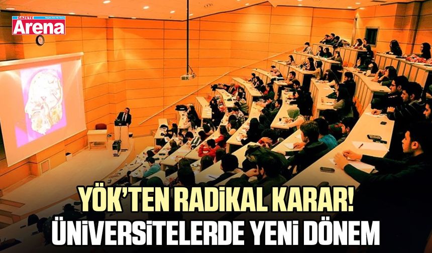 YÖK’ten radikal karar! Üniversitelerde yeni dönem