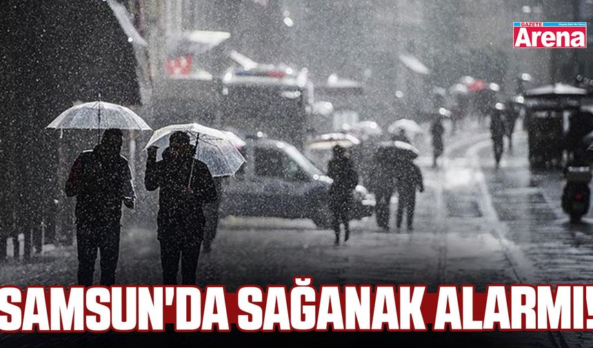 Samsun'da sağanak alarmı!