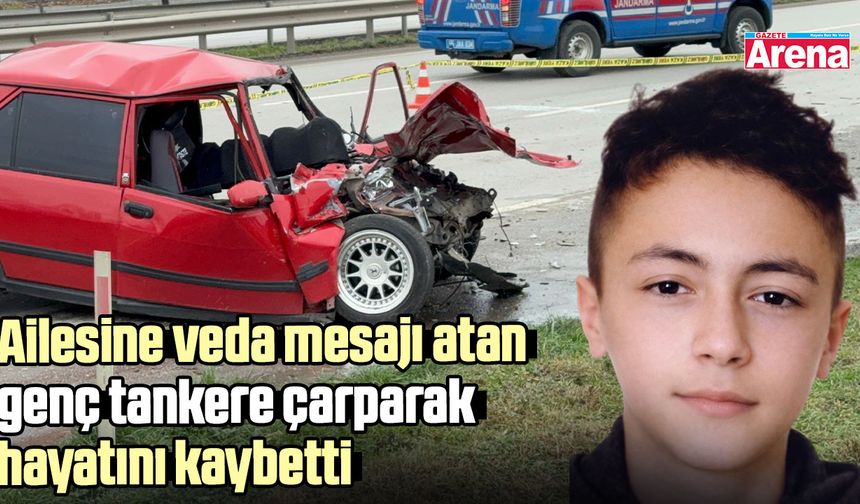 Ailesine veda mesajı atan genç tankere çarparak hayatını kaybetti