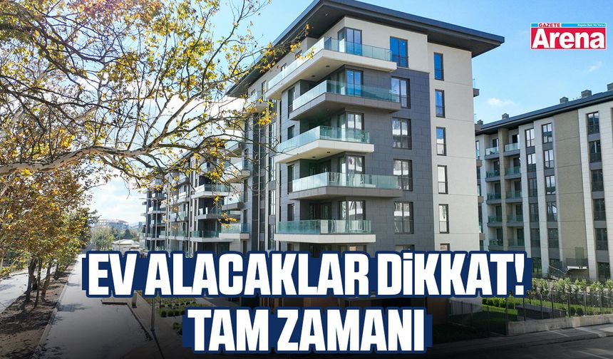 Ev alacaklar dikkat! Tam zamanı