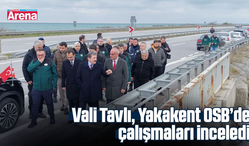 Vali Tavlı, Yakakent OSB’de çalışmaları inceledi