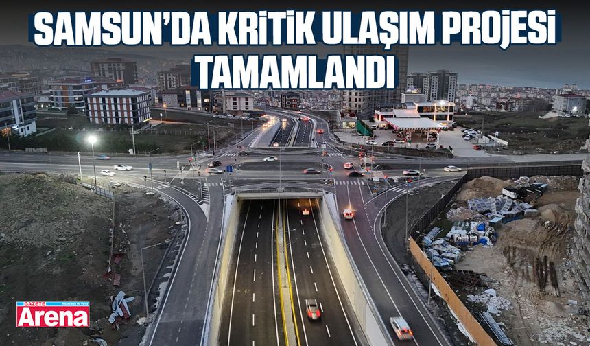 Samsun’da kritik ulaşım projesi tamamlandı