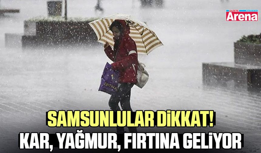 Samsunlular dikkat! Kar, yağmur, fırtına geliyor - gazetearena.com