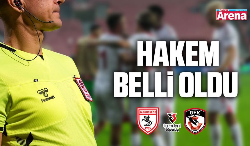 Samsunspor Gaziantep FK maçının hakemi  belli oldu