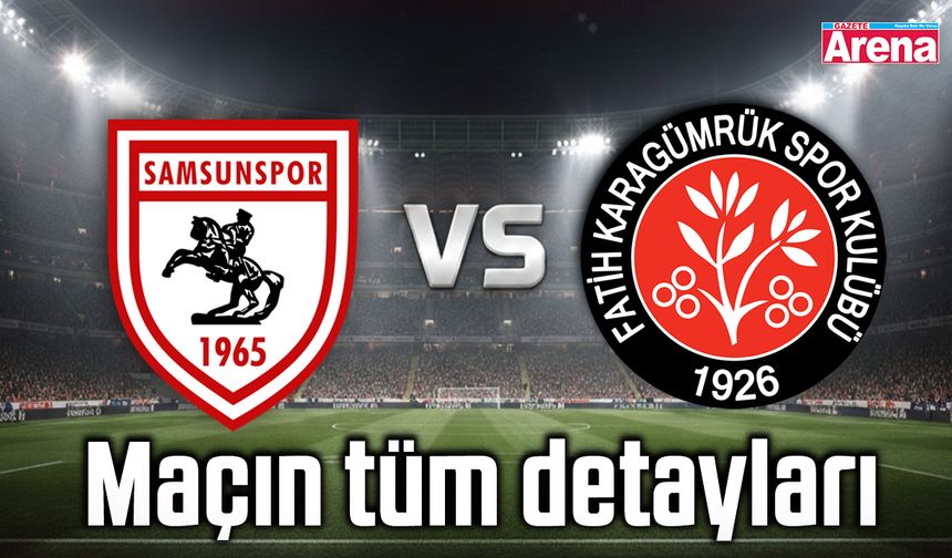 Samsunspor - Fatih Karagümrük maçının tüm detayları