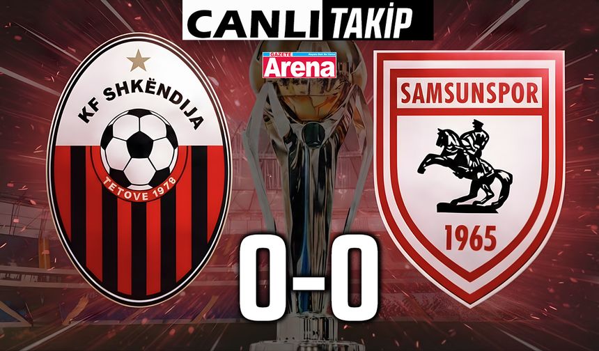Shkëndija - Samsunspor maçı CANLI ANLATIM
