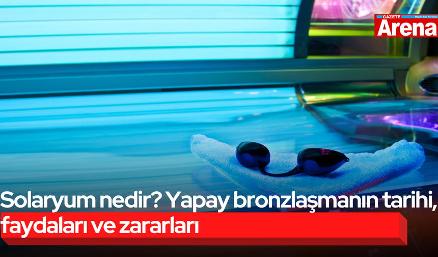 Solaryum nedir? Yapay bronzlaşmanın tarihi, faydaları ve zararları