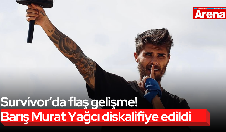 Survivor’da flaş gelişme! Barış Murat Yağcı diskalifiye edildi