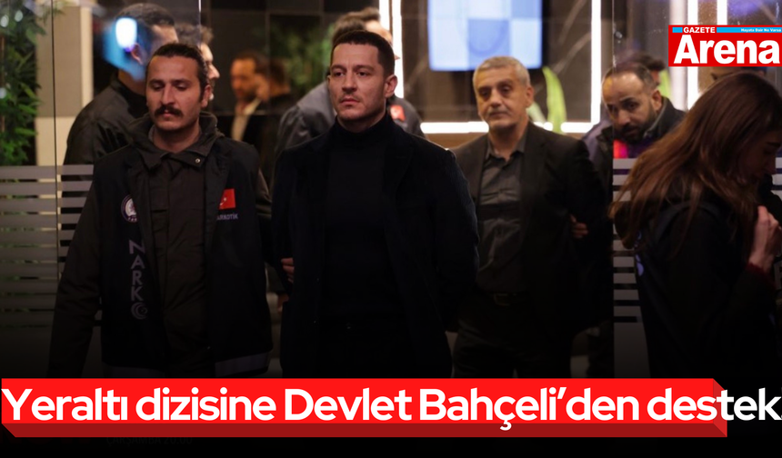 Yeraltı dizisine Devlet Bahçeli’den destek!