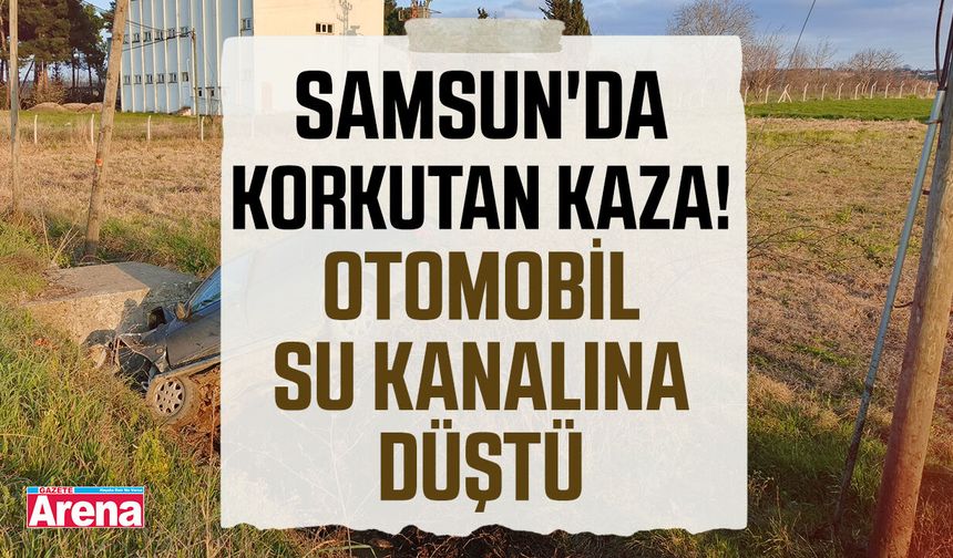 Samsun'da korkutan kaza! Otomobil su kanalına düştü
