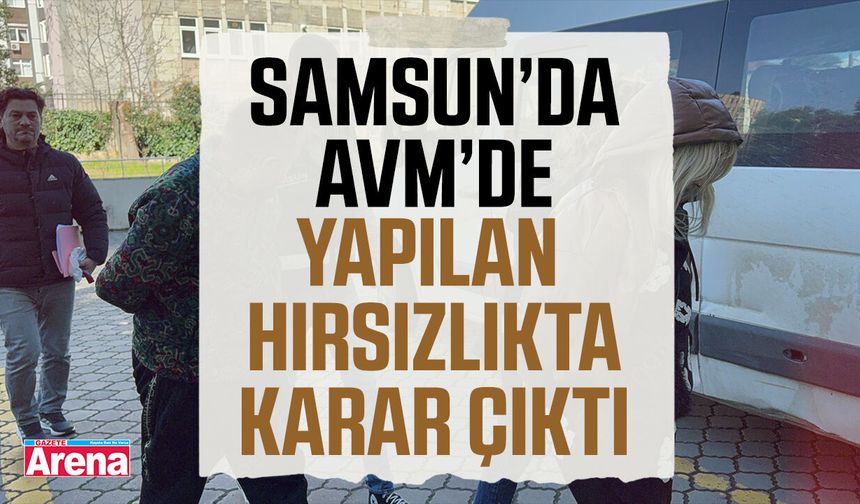 Samsun'da AVM'de yapılan hırsızlıkta karar çıktı!
