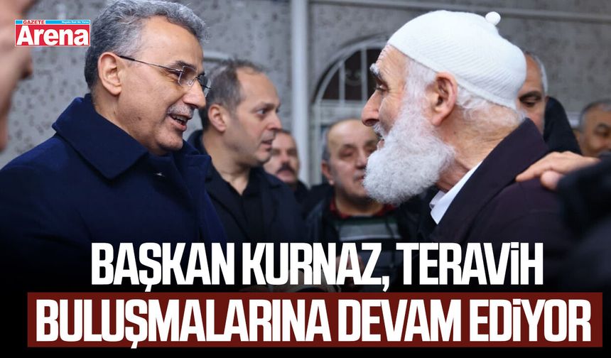 Başkan Kurnaz, teravih buluşmalarına devam ediyor