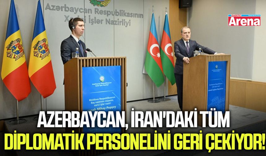 Azerbaycan, İran'daki tüm diplomatik personelini geri çekiyor!