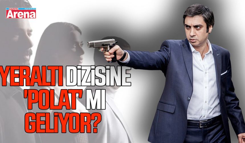 Yeraltı dizisine 'Polat' mı geliyor?