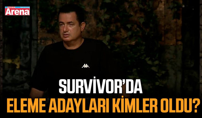 Survivor'da eleme adayları kimler oldu?