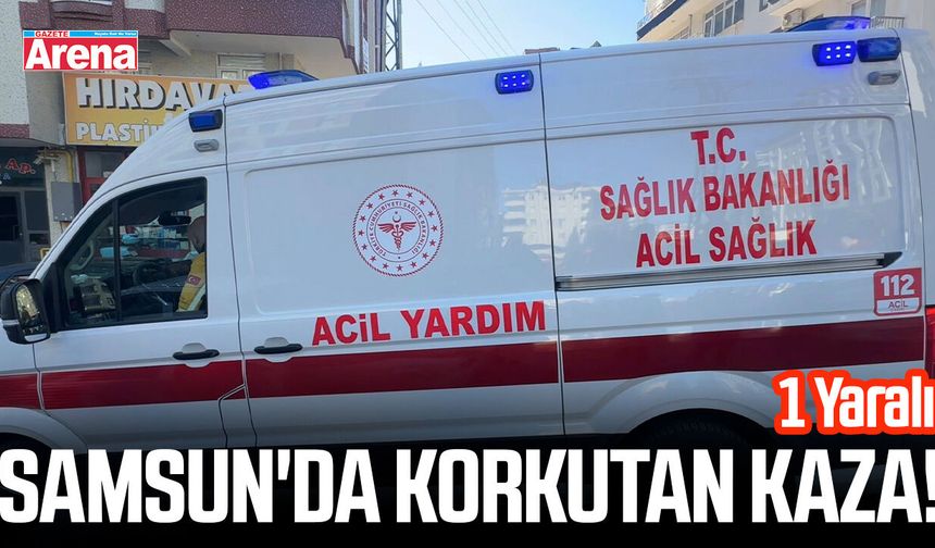 Samsun'da korkutan kaza! 1 Yaralı
