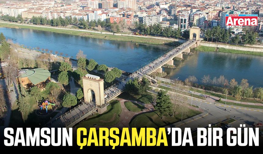 Samsun Çarşamba’da bir gün