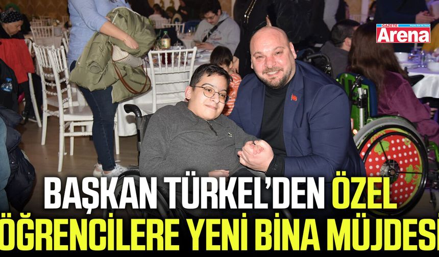 Başkan Türkel’den özel öğrencilere yeni bina müjdesi