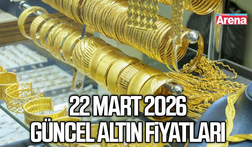 22 Mart 2026 güncel altın fiyatları